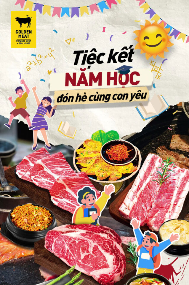 TIỆC KẾT NĂM HỌC - ĐÓN HÈ CÙNG CON YÊU TẠI GOLDEN MEAT HOUSE