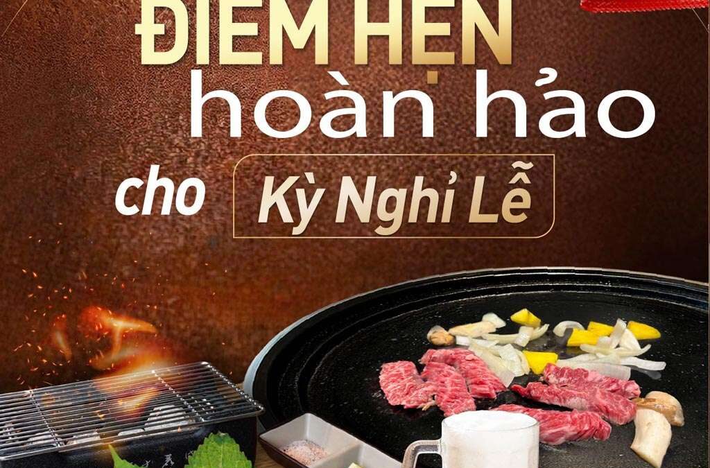BBQ CAO CẤP & ẤM CÚNG - ĐIỂM HẸN HOÀN HẢO CHO KỲ NGHỈ LỄ